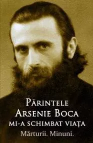 Parintele Arsenie Boca mi-a schimbat viata - Marturii. Minuni. (resigilat)