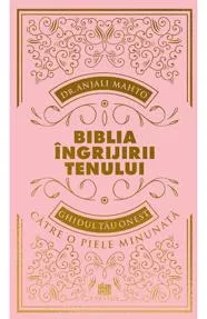 Biblia ingrijirii tenului. Ghidul tau onest pentru o piele minunata (resigilat)