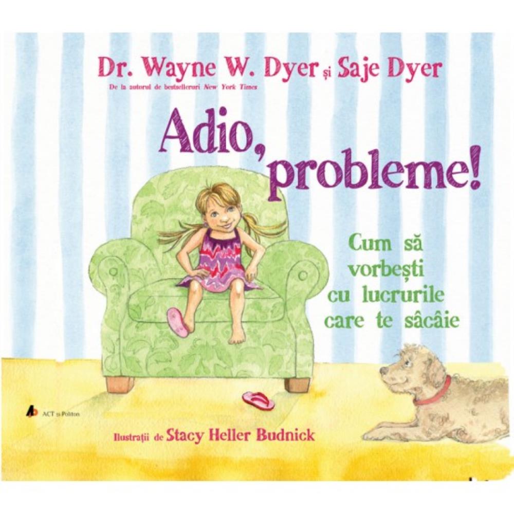 Adio, probleme! Cum sa vorbesti cu lucrurile care te sacaie (resigilat)