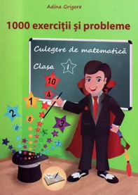 1000 exercitii si probleme. Culegere de matematica pt. cls. I-a (resigilat)