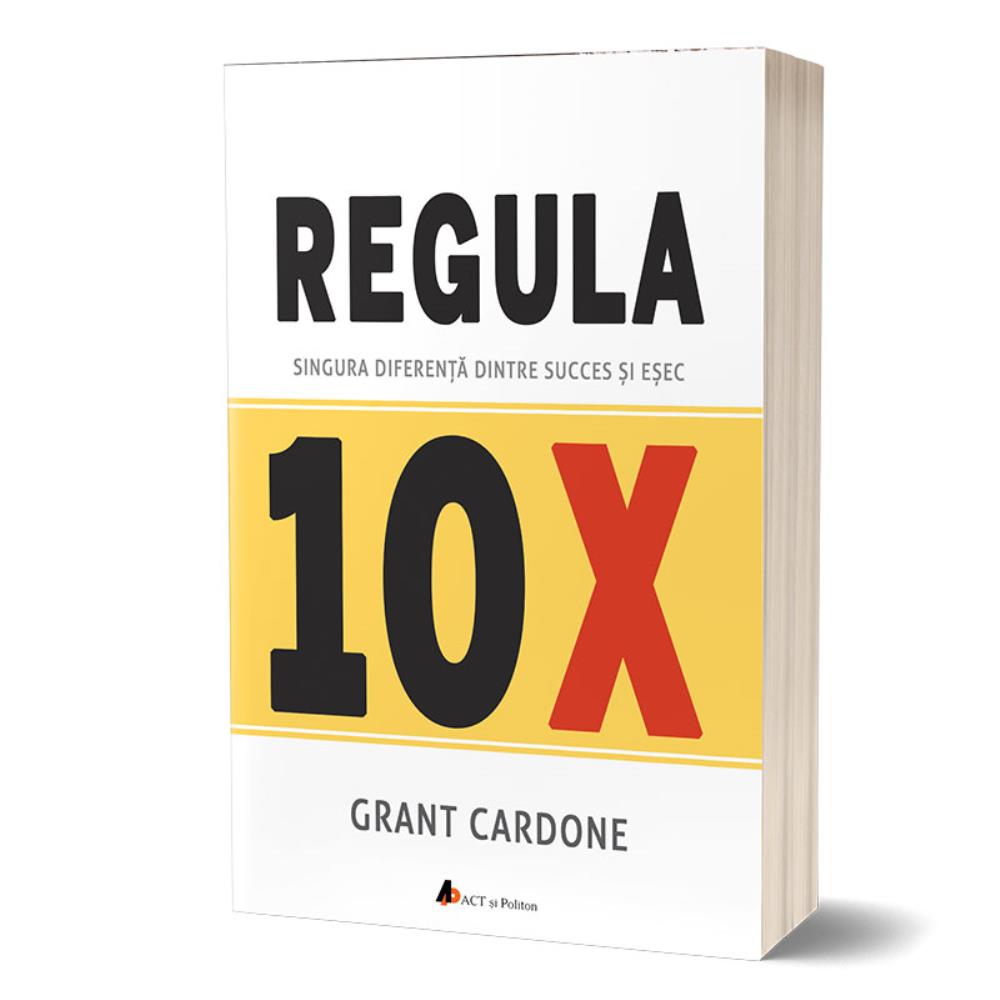 Regula 10X. Singura diferenta dintre succes si esec (resigilat)