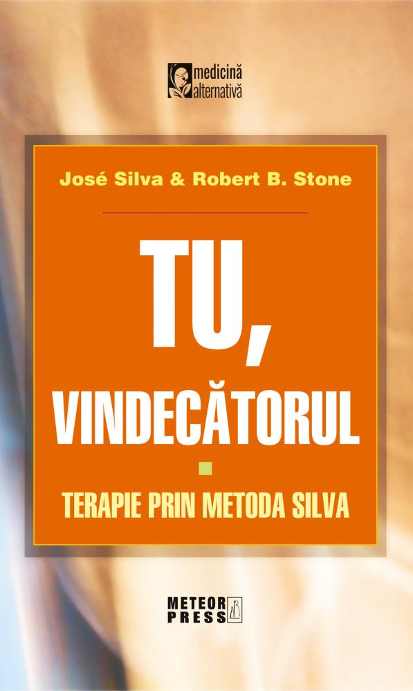 Tu vindecatorul Terapie prin metoda Silva (resigilat)