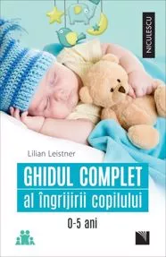 Ghidul complet al îngrijirii copilului (0-5 ani) (resigilat)