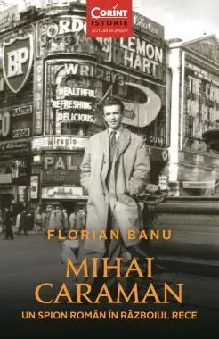 Mihai Caraman. Un spion roman in Razboiul Rece (resigilat)