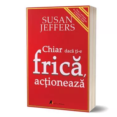 Chiar dacă ți-e frică… acționează. (resigilat)
