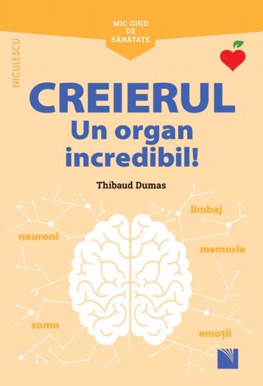 Mic ghid de sanatate: Creierul. Un organ incredibil! (resigilat)