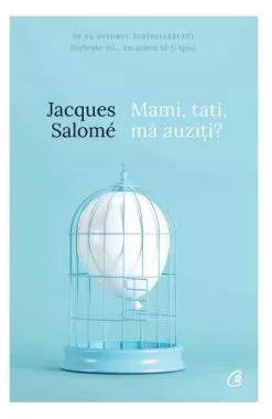 Mami, tati, ma auziti? Pentru o mai buna intelegere a copilului (resigilat)