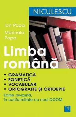Limba română. Gramatică, fonetică, vocabular, ortografie şi ortoepie. Ediţie revizuită în conformitate cu noul DOOM (resigilat)