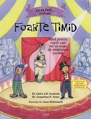 Ce sa faci cand esti foarte timid. Ghid pentru copiii care vor sa scape de anxietatea sociala (resigilat)