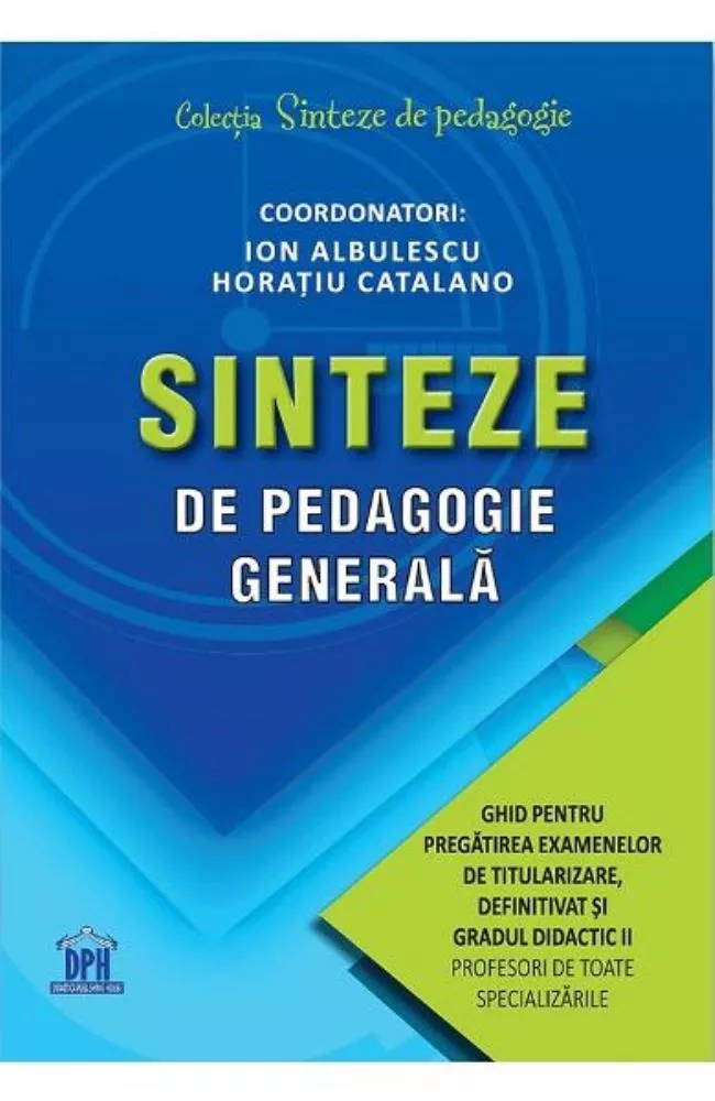 Sinteze de pedagogie generala: Ghid pentru pregatirea examenelor de titularizare, definitivat si gradul didactic II (resigilat)