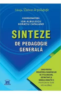 Sinteze de pedagogie generală: Ghid pentru pregătirea examenelor de titularizare, definitivat și gradul didactic II (resigilat)