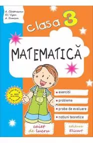 Matematică pentru clasa a III-a. Caiet de lucru. Exerciţii, probleme, noţiuni teoretice, teste de evaluare (resigilat)
