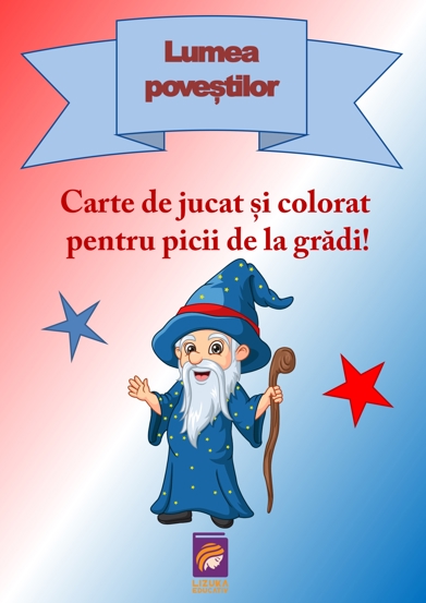 Lumea povestilor. Carte de jucat si colorat pentru picii de la gradi!