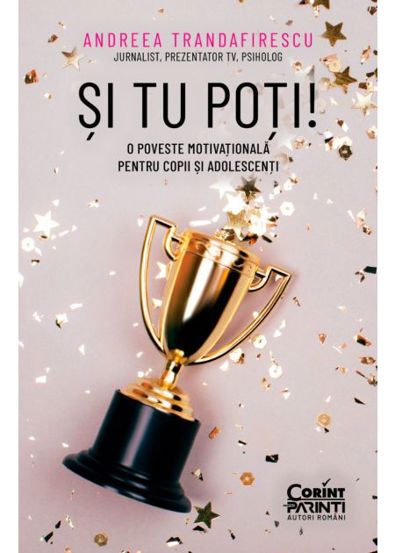 Si tu poti! O poveste motivationala pentru copii si adolescenti