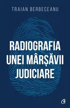 Radiografia unei mârșăvii judiciare (resigilat)