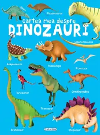 Cartea mea despre - Dinozauri