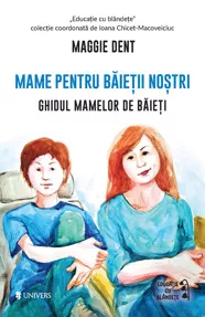 Mame pentru baietii nostri. Ghidul mamelor de baieti (resigilat)