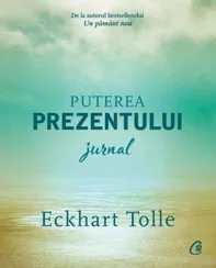 Puterea prezentului. Jurnal (resigilat)