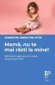 Mamă, nu te mai răsti la mine! (resigilat)