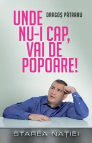 Unde nu-i cap, vai de popoare! (resigilat)