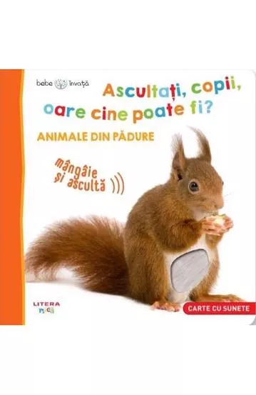 Bebe invata. Ascultati, copii, oare cine poate fi? Animale din padure (resigilat)