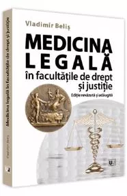 Medicina legala in facultatile de drept si justitie, Editie revazuta si adaugita  (resigilat)
