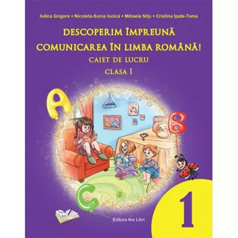Descoperim impreuna comunicarea in limba romana. Caiet de lucru clasa I (resigilat)