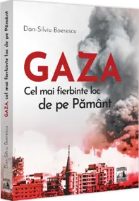 GAZA – cel mai fierbinte loc de pe Pamant, Dan-Silviu Boerescu