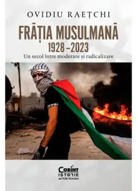 Fratia Musulmana, 1928–2023. Un secol intre moderare si radicalizare