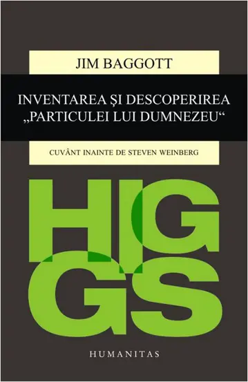 Higgs. Inventarea si descoperirea Particulei lui Dumnezeu