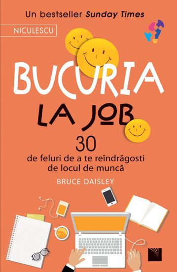 Bucuria la job. 30 de feluri de a te reindragosti de locul de munca