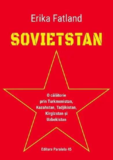 Sovietstan. O calatorie prin Turkmenistan, Kazahstan, Tadjikistan, Kirgizstan si Uzbekistan