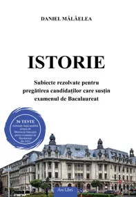 Istorie. Subiecte rezolvate pentru pregatirea candidatilor care sustin examenul de Bacalaureat 2023 (resigilat)