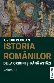 Istoria romanilor de la origini si pana astazi Vol. 1