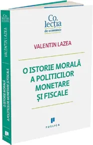 O istorie morala a politicilor monetare si fiscale