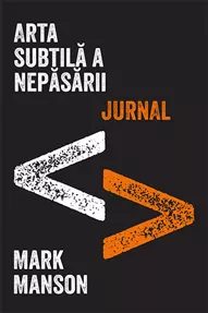 Arta subtilă a nepăsării. Jurnal (resigilat)
