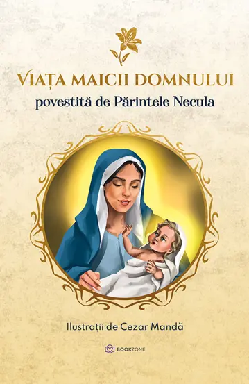 Viata Maicii Domnului - Povestita de Parintele Necula (resigilat)