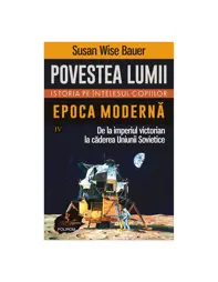 Povestea lumii. Istoria pe înţelesul copiilor. Vol. IV. Epoca moderna (resigilat)