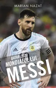 Mondialul lui Messi. QATAR 2022 
