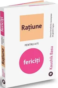 Ratiune pentru a fi fericiti