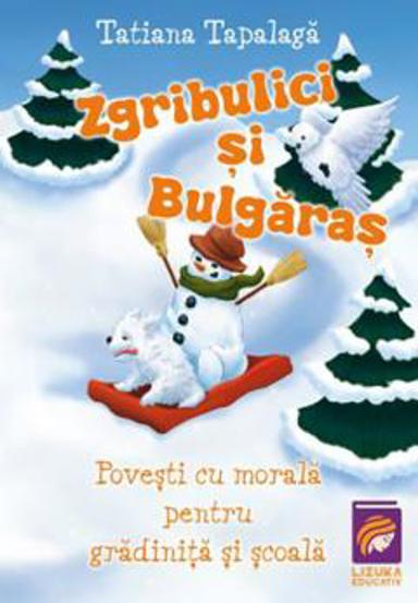 Zgribulici si Bulgaras. Povesti cu morala pentru gradinita si scoala