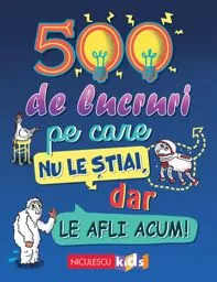 500 de lucruri pe care nu le știai, dar le afli acum! (resigilat)
