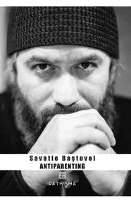 Antiparenting. Sensul pierdut al paternității (resigilat)