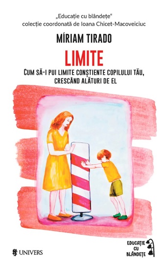 Limite. Cum sa-i pui limite constiente copilului tau, crescand alaturi de el