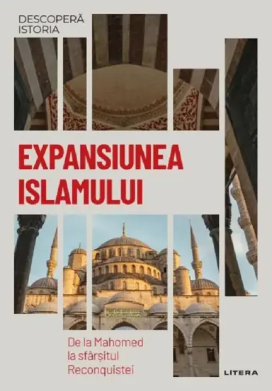 Descopera istoria. Expansiunea Islamului. De la Mahomed la sfarsitul Reconquistei (resigilat)
