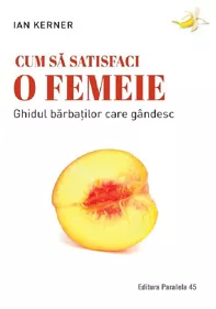 Cum sa satisfaci o femeie (resigilat)