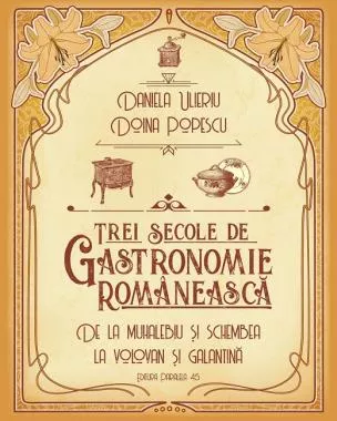 Trei secole de gastronomie. De la Muhalebiu si Schembea la Volovan si Galantina (resigilat)