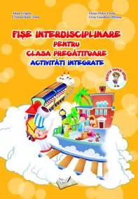 Fise interdisciplinare pentru clasa pregatitoare activitati integrate (resigilat)