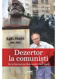 Dezertor la comunisti. De la Harvard pe Bulevardul Karl Marx