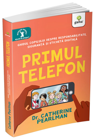 Primul telefon. Ghidul copilului despre responsabilitatea, siguranta si eticheta digitala